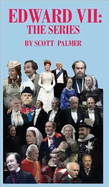 Edward VII: The Series by Scott V. Palmer