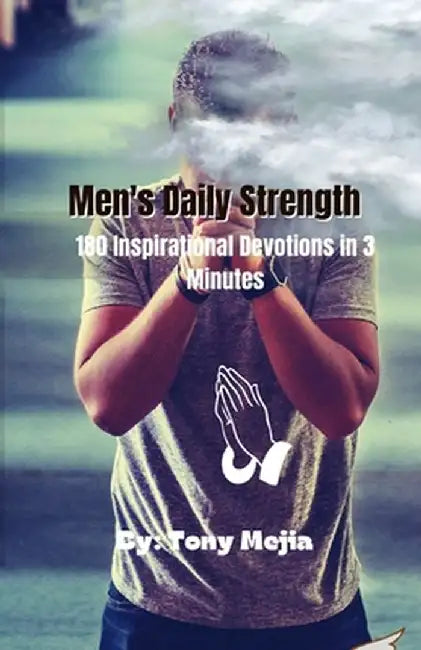 Men's Daily Strength: 180 Inspirational Devotions in 3 Minutes by Tony Mejia