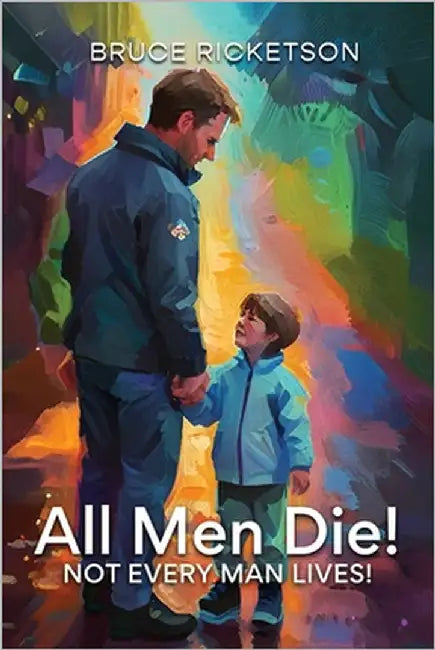 All Men Die!: Not Every Man Lives! by Ricketson, Bruce