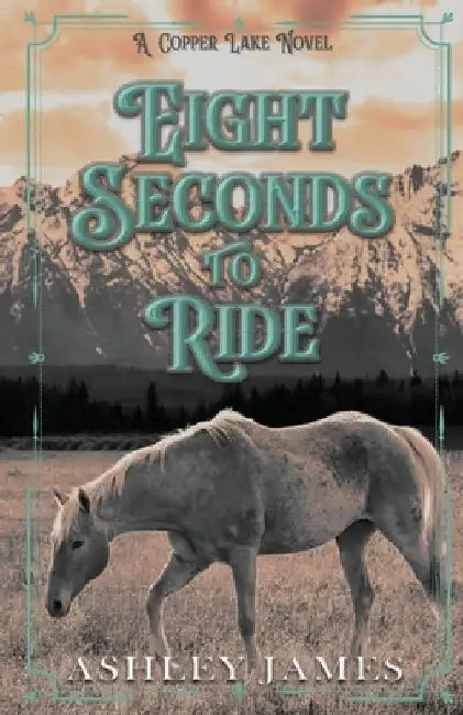 Eight Seconds To Ride by Ashley James