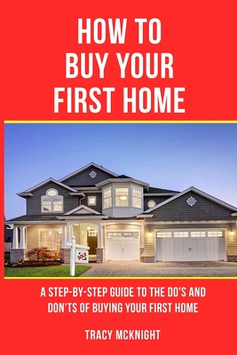 How to Buy Your First Home by Tracy McKnight