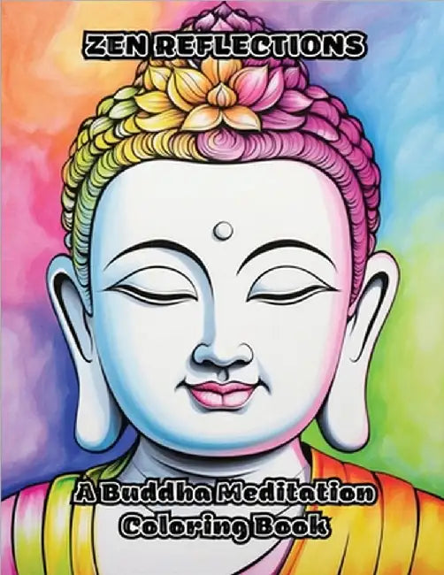 Zen Reflections: A Buddha Meditation Coloring Book by Colorzen