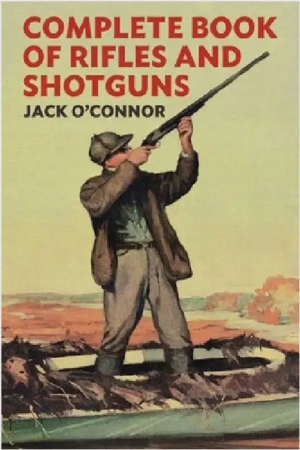 Complete Book of Rifles and Shotguns: With a Seven-Lesson Rifle Shooting Course by Jack O'Connor