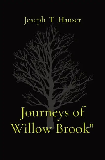 Journeys of Willow Brook" by Joseph T. Hauser