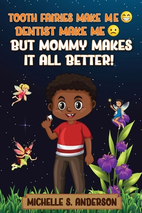 Tooth Fairies Makes Me Happy Dentist Makes Me Sad But Mommy Makes It All Better by Michelle Anderson