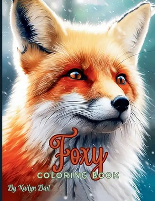 Foxy Realistic Fox Coloring Book by Kailyn Bail