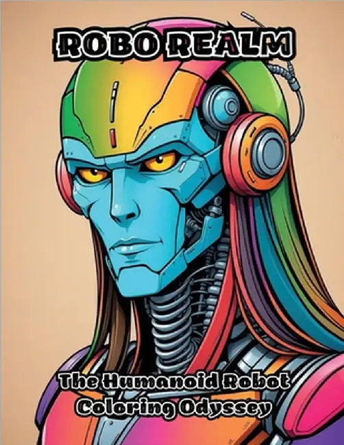 Robo Realm: The Humanoid Robot Coloring Odyssey by Colorzen