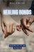 Healing Bonds: Navigating Love, Loss, and Restoration by Vincent, Bill