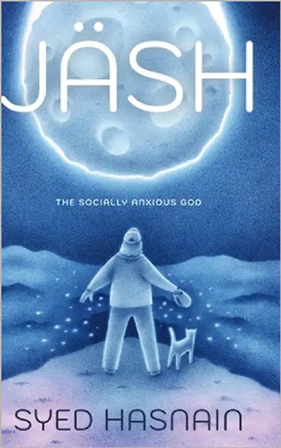 Jäsh: The Socially Anxious God by Hasnain, Syed
