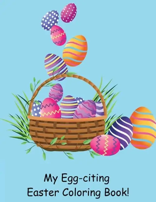 My Egg-citing Easter Coloring Book! by Susan J. Farese