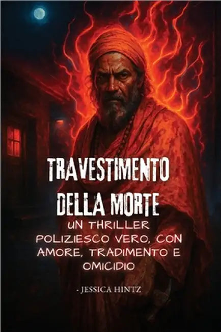 Travestimento della morte: Un thriller poliziesco vero, con amore, tradimento e omicidio by Hintz, Jessica