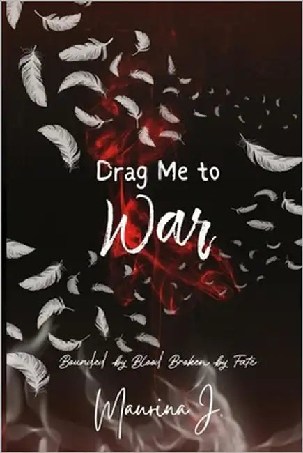 Drag Me to War by J, Maurina