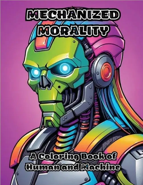 Mechanized Morality: A Coloring Book of Human and Machine by Colorzen