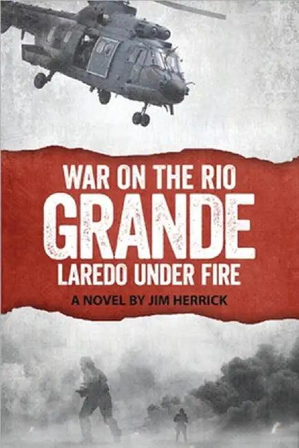 War on the Rio Grande, Laredo Under Fire by Herrick, Jim