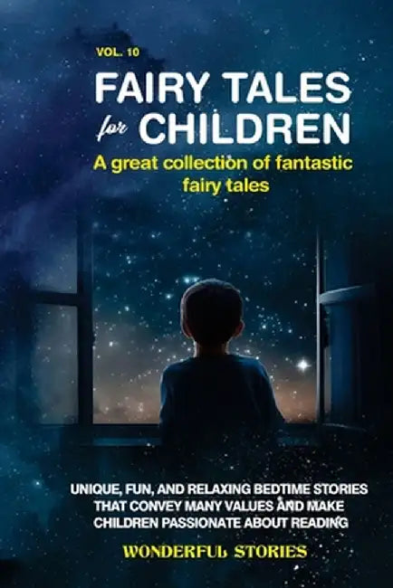 Fairy Tales for Children A great collection of fantastic fairy tales. (Vol. 10): Unique, fun, and relaxing bedtime stories that convey many values and by Wonderful Stories