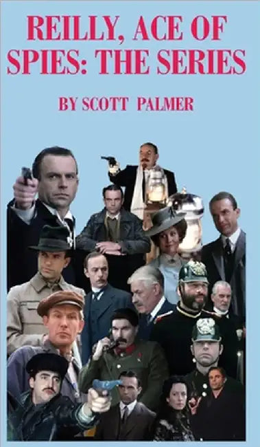 Reilly Ace of Spies: The Series by Scott V. Palmer