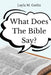 What Does the Bible Say? by Layla M. Gatlin
