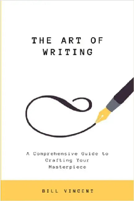 The Art of Writing (Large Print Edition): A Comprehensive Guide to Crafting Your Masterpiece by Bill Vincent