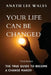 Your Life Can Be Changed: The true guide to become a change maker by Anath Lee Wales