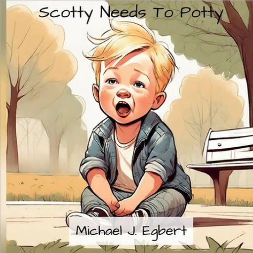 Scotty Needs To Potty by Michael J. Egbert
