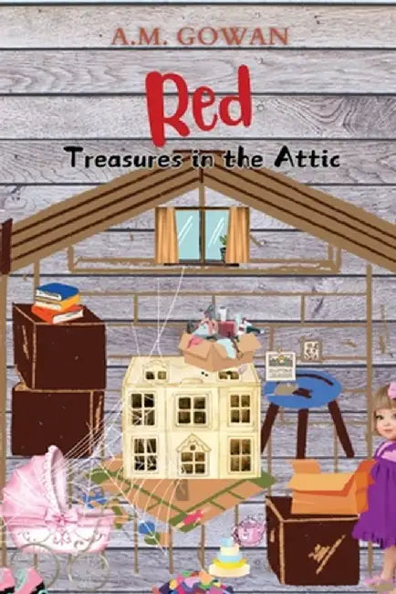 Red: Treasures in the Attic by A. M. Gowan