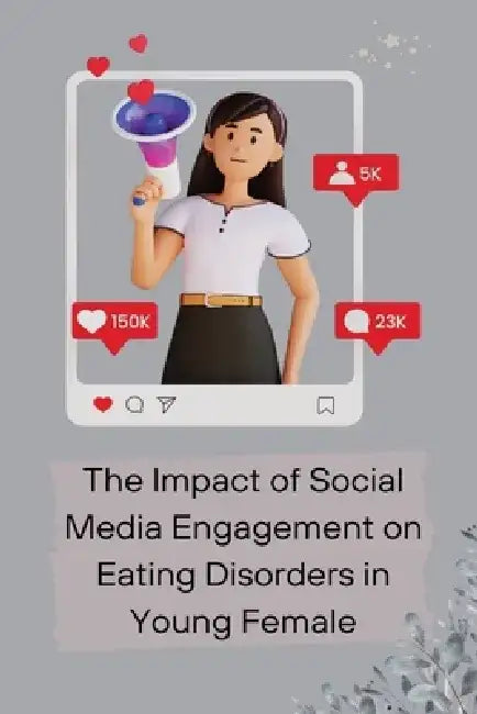 The Impact of Social Media Engagement on Eating Disorders in Young Female by Rose Armstead