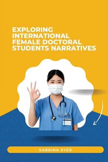 Exploring International Female Doctoral by Sabrina Syed