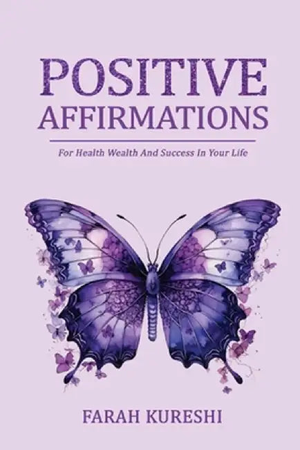 Positive Affirmations: For Health Wealth And Success In Your Life by Kureshi