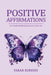 Positive Affirmations: For Health Wealth And Success In Your Life by Kureshi