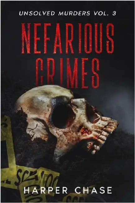 Nefarious Crimes Unsolved Murders Vol. 3: True Crime Mysteries That Have Never Been Solved by Chase, Harper