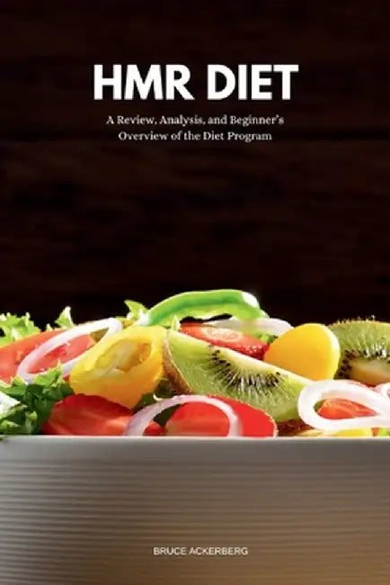HMR Diet: A Review, Analysis, and Beginner's Overview of the Diet Program by Bruce Ackerberg