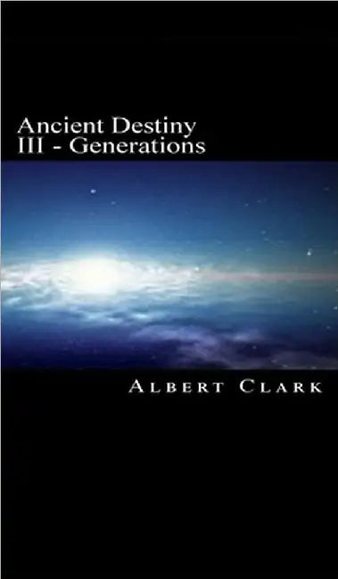 Ancient Destiny Vol III: Generations by Albert Clark