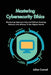 Mastering Cybersecurity Ethics: Mastering Cybersecurity and Ethical Hacking: Defense and Offense in the Digital World by Julian Conrad