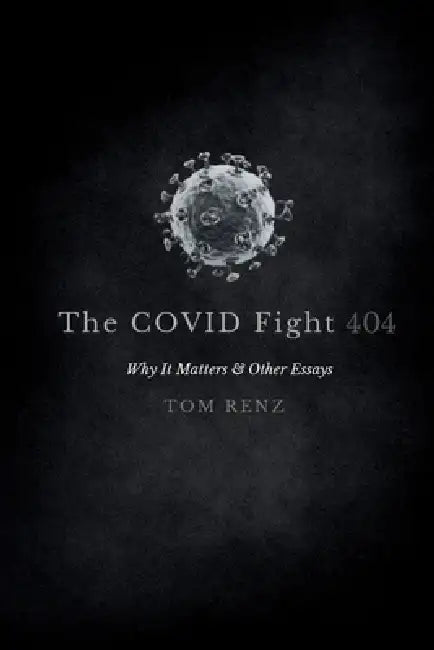 The COVID Fight: Why It Matters & Other Essays by Tom Renz, Andrea Wexelblatt, Holly Jones