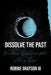Dissolve the Past: Finishing Your Incomplete Act of Escape by Robbie Grayson
