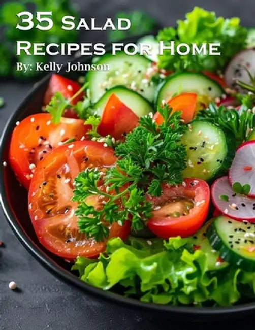 35 Salad Recipes for Home by Kelly Johnson