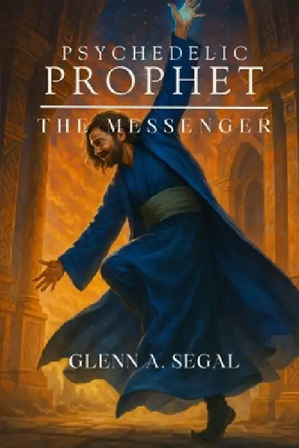 Psychedelic Prophet: The Messenger by Glenn Segal