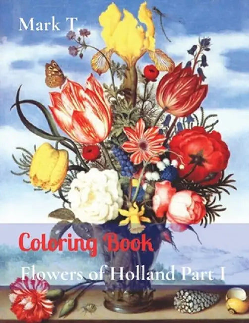 Coloring Book: Flowers of Holland Part I by Mark T