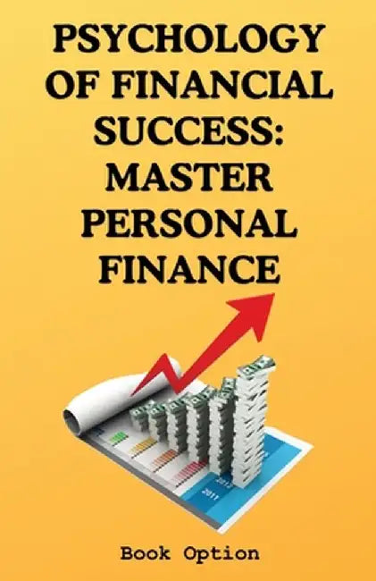Psychology Of Financial Success: Master Personal Finance by Book Option