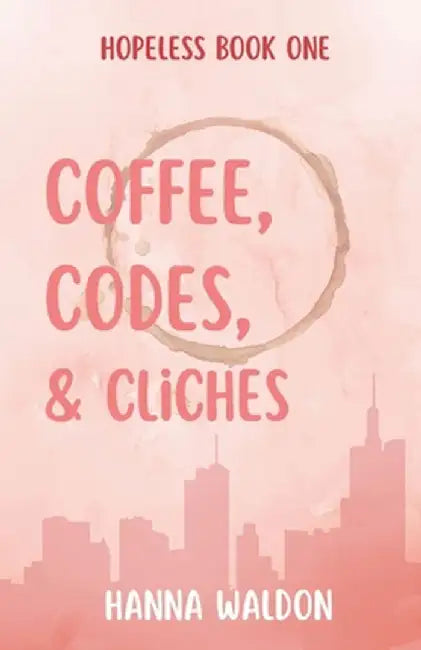 Coffee, Codes, & Cliches by Hanna Waldon