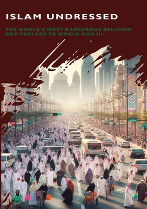 Islam Undressed: The World's Most Dangerous Religion and Prelude to World War III by Vernon Richards