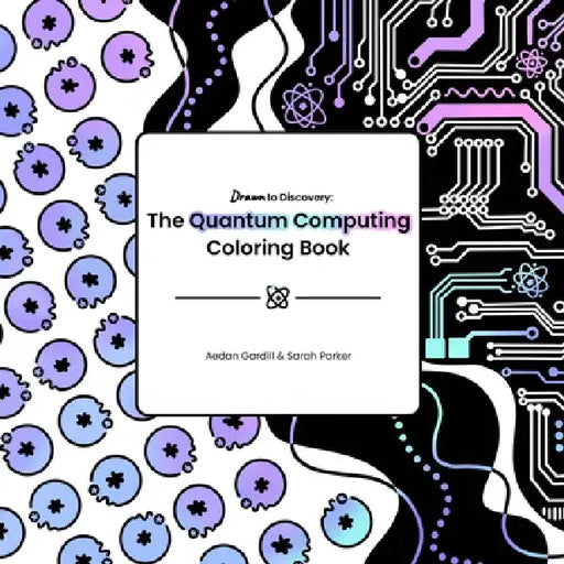The Quantum Computing Coloring Book by Aedan Gardill, Sarah Parker