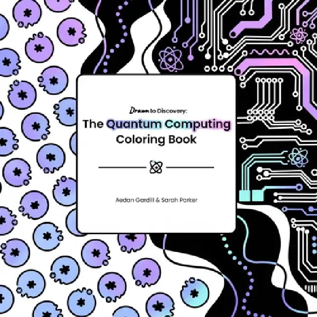 The Quantum Computing Coloring Book by Aedan Gardill, Sarah Parker