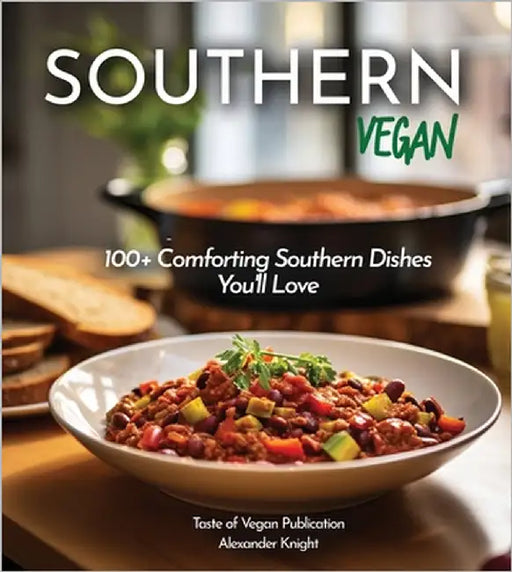Southern Vegan Cookbook: A Taste of the Seven Seas - Master 100+ Global Recipes in Your Kitchen by Knight, Alexander
