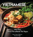 Vietnamese Vegan Cookbook: 100+ Plant-Based Recipes for Authentic Breakfast, Lunch, and Dinner With Simple-to-Find Ingredients, Pictures Included by Alexander Knight