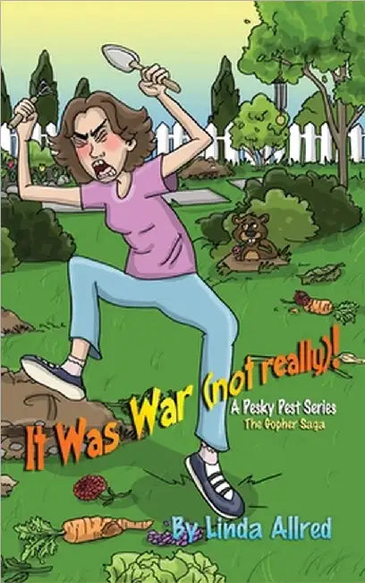 It Was War (not really)!, A pesky pet series, The Gopher Saga by Linda Allred