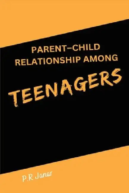 Parent-Child Relationship Among Teenagers by P. R. Janar