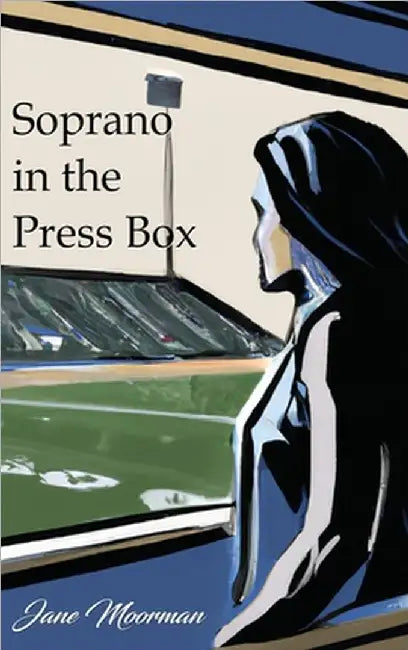 Soprano in the Press Box by Moorman, Jane