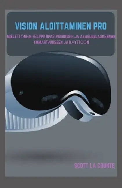 Vision Aloittaminen Pro: Mielettömän Helppo Opas Visionos by Scott La Counte