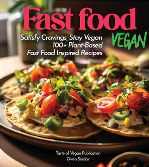 Fast Food Vegan Cookbook: 100+ Japanese Plant-Based Comfort, Traditional Home Cooking with Easy Ingredients by Sinclair, Owen